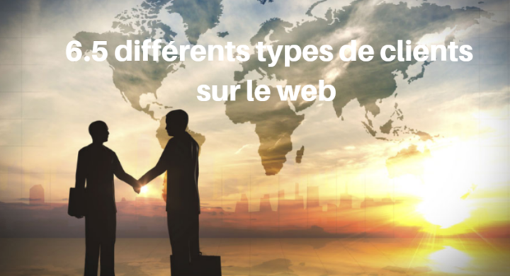 Les 6.5 différents types de clients que vous pouvez croiser sur le web et plus Les 6.5 différents types de clients que vous pouvez croiser sur le web et plus