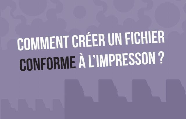 Comment créer un fichier conforme à l’impression Comment créer un fichier conforme à l’impression