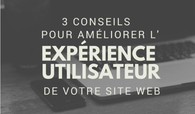 3 Conseils Simples et Efficaces pour perfectionner l’expérience utilisateur de votre site 3 Conseils Simples et Efficaces pour perfectionner l’expérience utilisateur de votre site