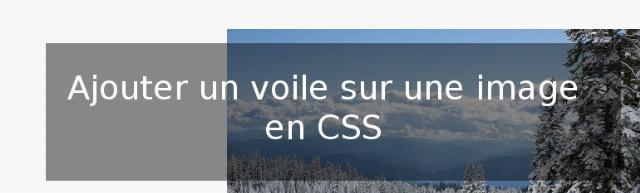 Ajouter un voile sur une image de fond en CSS Ajouter un voile sur une image de fond en CSS