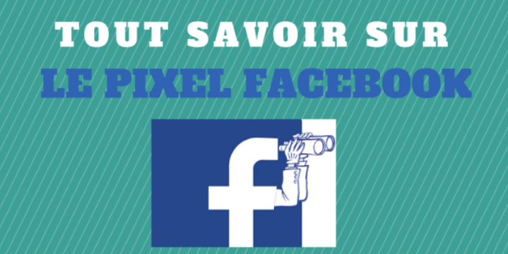 Comprendre et Installer le Pixel Facebook Comprendre et Installer le Pixel Facebook